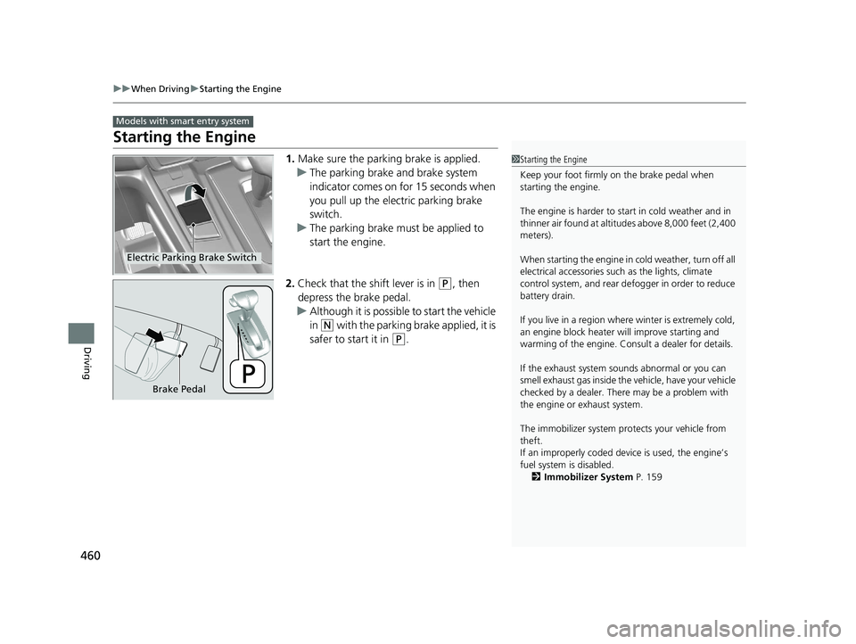 HONDA CR-V 2019 Owners Manual (in English) 460
uuWhen Driving uStarting the Engine
Driving
Starting the Engine
1. Make sure the parking brake is applied.
u The parking brake and brake system
indicator comes on for 15 seconds when
you pull up HONDA CR-V 2019 Owners Manual (in English) 460
uuWhen Driving uStarting the Engine
Driving
Starting the Engine
1. Make sure the parking brake is applied.
u The parking brake and brake system
indicator comes on for 15 seconds when
you pull up
