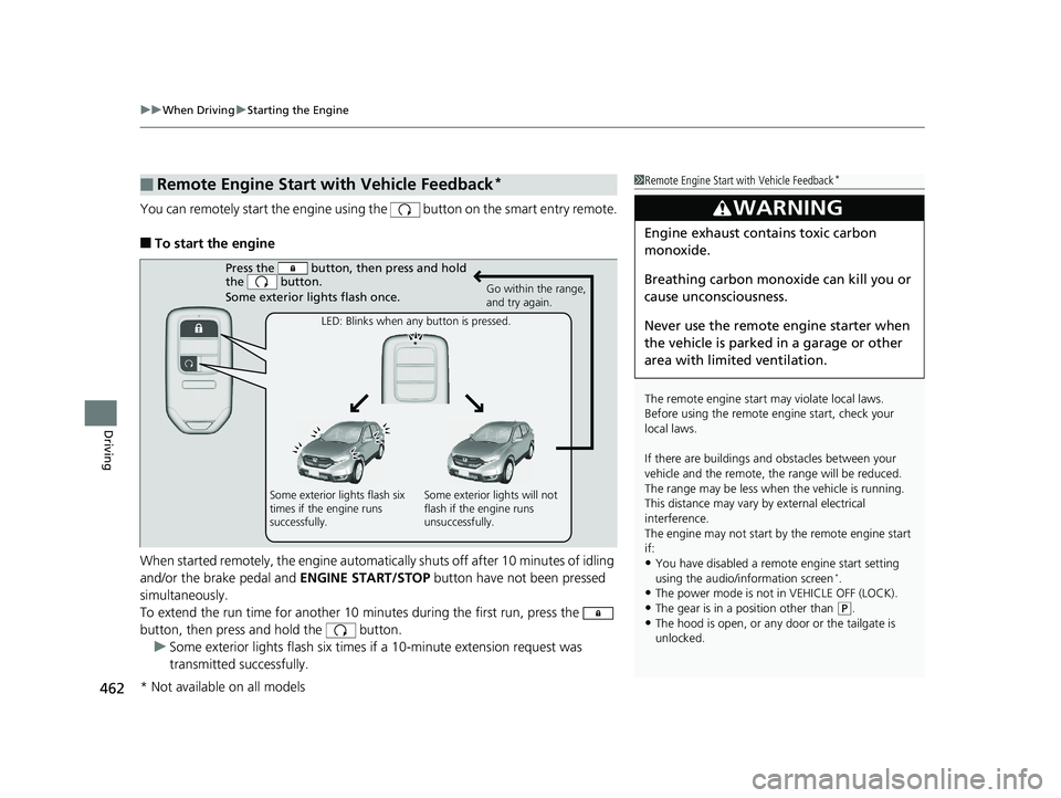HONDA CR-V 2019 Owners Manual (in English) uuWhen Driving uStarting the Engine
462
Driving
You can remotely start the engine using the button on the smart entry remote.
■To start the engine
When started remotely, the engine automati cally HONDA CR-V 2019 Owners Manual (in English) uuWhen Driving uStarting the Engine
462
Driving
You can remotely start the engine using the button on the smart entry remote.
■To start the engine
When started remotely, the engine automati cally