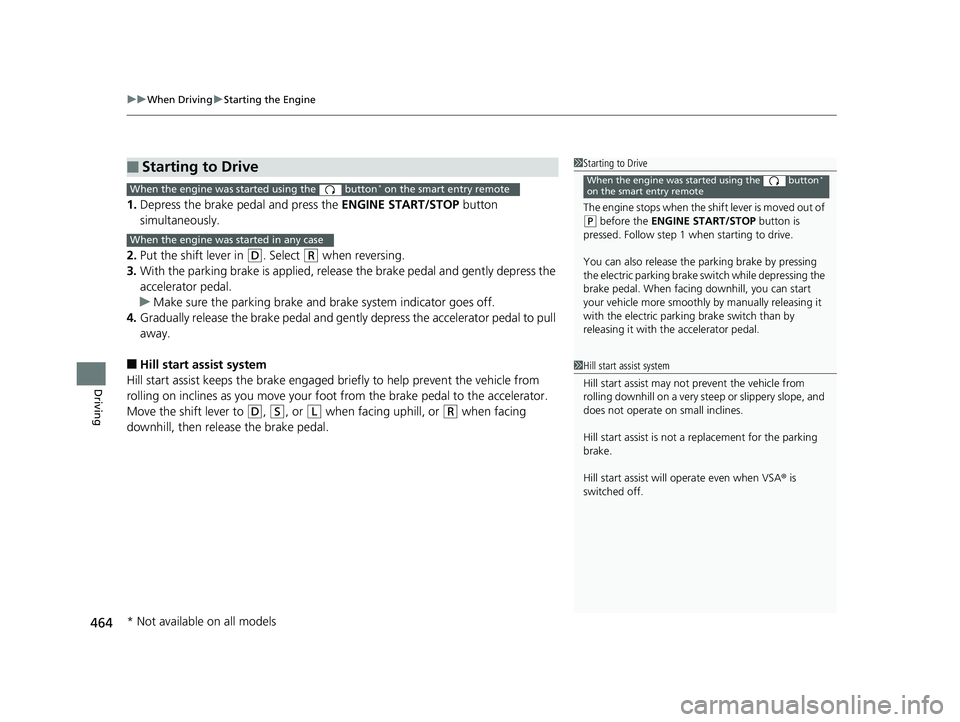 HONDA CR-V 2019 (in English) Repair Manual uuWhen Driving uStarting the Engine
464
Driving
1. Depress the brake pedal and press the ENGINE START/STOP button
simultaneously.
2. Put the shift lever in
(D. Select (R when reversing.
3. With the HONDA CR-V 2019 (in English) Repair Manual uuWhen Driving uStarting the Engine
464
Driving
1. Depress the brake pedal and press the ENGINE START/STOP button
simultaneously.
2. Put the shift lever in
(D. Select (R when reversing.
3. With the