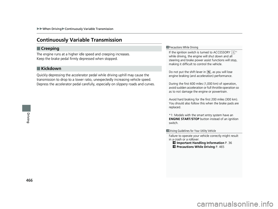 HONDA CR-V 2019 (in English) Repair Manual 466
uuWhen Driving uContinuously Variable Transmission
Driving
Continuously Variable Transmission
The engine runs at a higher id le speed and creeping increases.
Keep the brake pedal firmly depressed HONDA CR-V 2019 (in English) Repair Manual 466
uuWhen Driving uContinuously Variable Transmission
Driving
Continuously Variable Transmission
The engine runs at a higher id le speed and creeping increases.
Keep the brake pedal firmly depressed