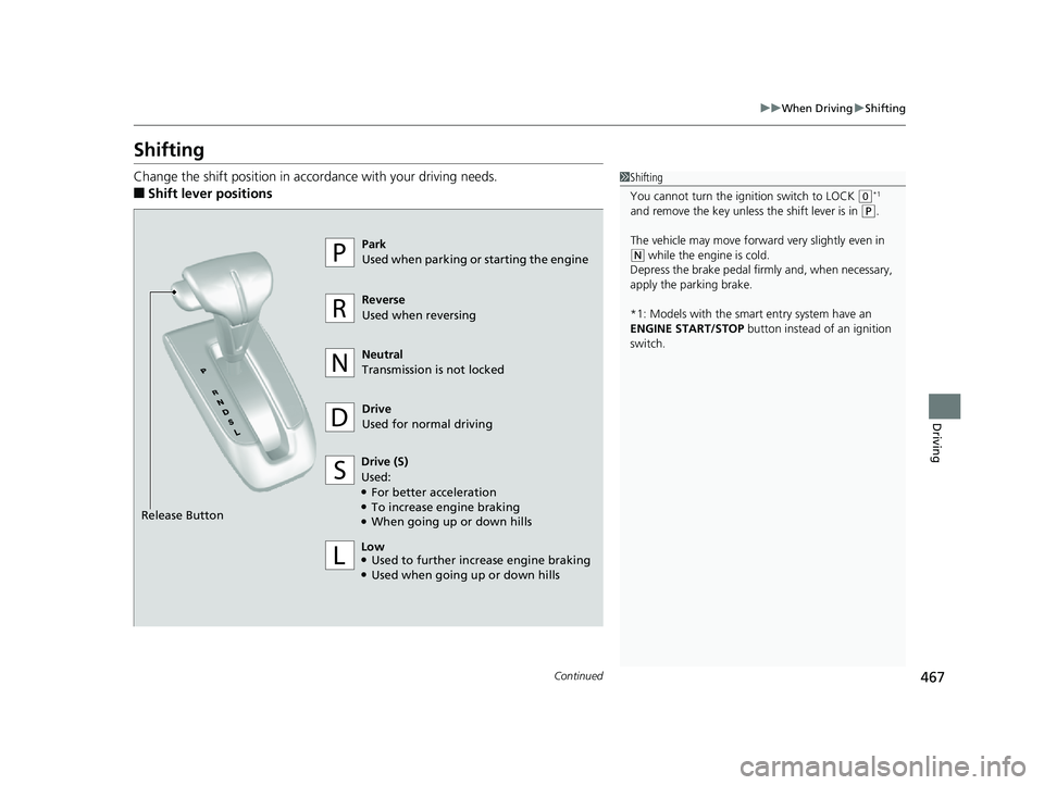 HONDA CR-V 2019 (in English) Manual PDF 467
uuWhen Driving uShifting
Continued
Driving
Shifting
Change the shift position in accordance with your driving needs.
■Shift lever positions
1Shifting
You cannot turn the ignition switch to LOCK HONDA CR-V 2019 (in English) Manual PDF 467
uuWhen Driving uShifting
Continued
Driving
Shifting
Change the shift position in accordance with your driving needs.
■Shift lever positions
1Shifting
You cannot turn the ignition switch to LOCK