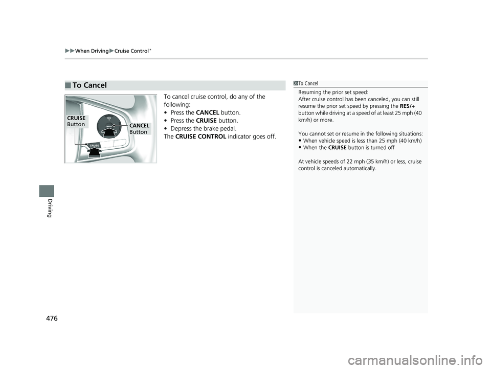HONDA CR-V 2019 Owners Manual (in English) uuWhen Driving uCruise Control*
476
Driving
To cancel cruise cont rol, do any of the
following:
• Press the CANCEL button.
• Press the CRUISE button.
• Depress the brake pedal.
The CRUISE CO HONDA CR-V 2019 Owners Manual (in English) uuWhen Driving uCruise Control*
476
Driving
To cancel cruise cont rol, do any of the
following:
• Press the CANCEL button.
• Press the CRUISE button.
• Depress the brake pedal.
The CRUISE CO