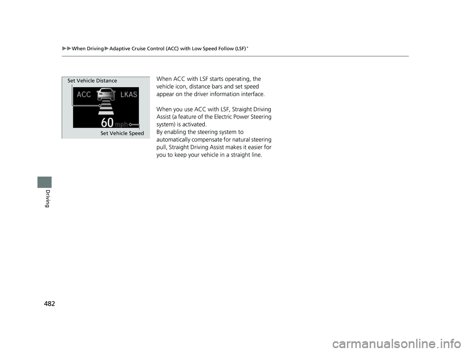 HONDA CR-V 2019 Owners Manual (in English) 482
uuWhen Driving uAdaptive Cruise Control (ACC) with Low Speed Follow (LSF)*
Driving
When ACC with LSF st arts operating, the
vehicle icon, distance bars and set speed
appear on the driver informa HONDA CR-V 2019 Owners Manual (in English) 482
uuWhen Driving uAdaptive Cruise Control (ACC) with Low Speed Follow (LSF)*
Driving
When ACC with LSF st arts operating, the
vehicle icon, distance bars and set speed
appear on the driver informa