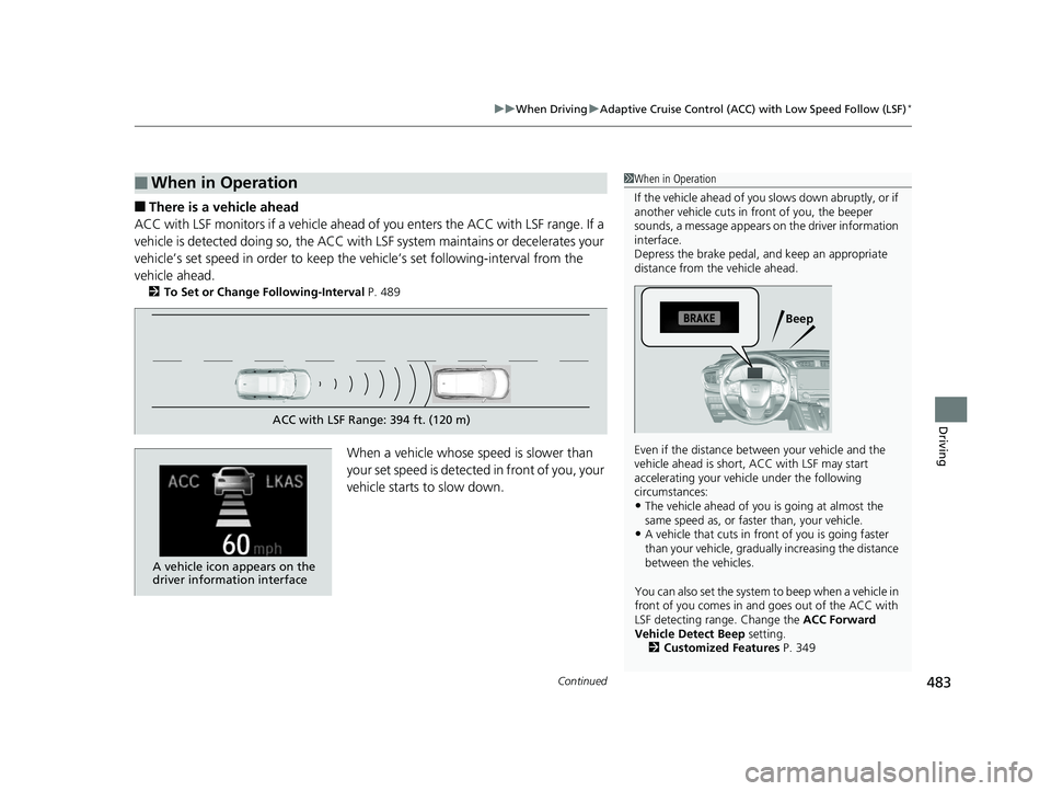 HONDA CR-V 2019 Owners Manual (in English) Continued483
uuWhen Driving uAdaptive Cruise Control (ACC) with Low Speed Follow (LSF)*
Driving
■There is a vehicle ahead
ACC with LSF monitors if a vehicle ahead of you enters the ACC with LSF rang HONDA CR-V 2019 Owners Manual (in English) Continued483
uuWhen Driving uAdaptive Cruise Control (ACC) with Low Speed Follow (LSF)*
Driving
■There is a vehicle ahead
ACC with LSF monitors if a vehicle ahead of you enters the ACC with LSF rang