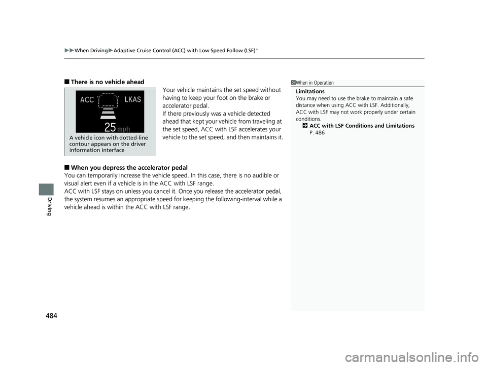 HONDA CR-V 2019 Owners Manual (in English) uuWhen Driving uAdaptive Cruise Control (ACC) with Low Speed Follow (LSF)*
484
Driving
■There is no vehicle ahead
Your vehicle maintains the set speed without
having to keep your foot on the brake HONDA CR-V 2019 Owners Manual (in English) uuWhen Driving uAdaptive Cruise Control (ACC) with Low Speed Follow (LSF)*
484
Driving
■There is no vehicle ahead
Your vehicle maintains the set speed without
having to keep your foot on the brake