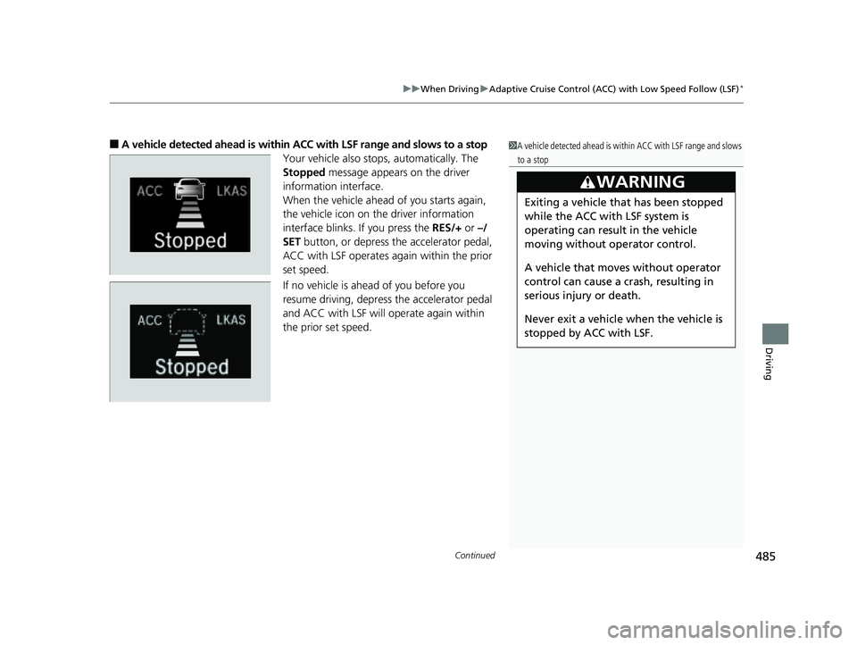 HONDA CR-V 2019 (in English) Manual PDF Continued485
uuWhen Driving uAdaptive Cruise Control (ACC) with Low Speed Follow (LSF)*
Driving
■A vehicle detected ahead is within AC C with LSF range and slows to a stop
Your vehicle also stops, a HONDA CR-V 2019 (in English) Manual PDF Continued485
uuWhen Driving uAdaptive Cruise Control (ACC) with Low Speed Follow (LSF)*
Driving
■A vehicle detected ahead is within AC C with LSF range and slows to a stop
Your vehicle also stops, a