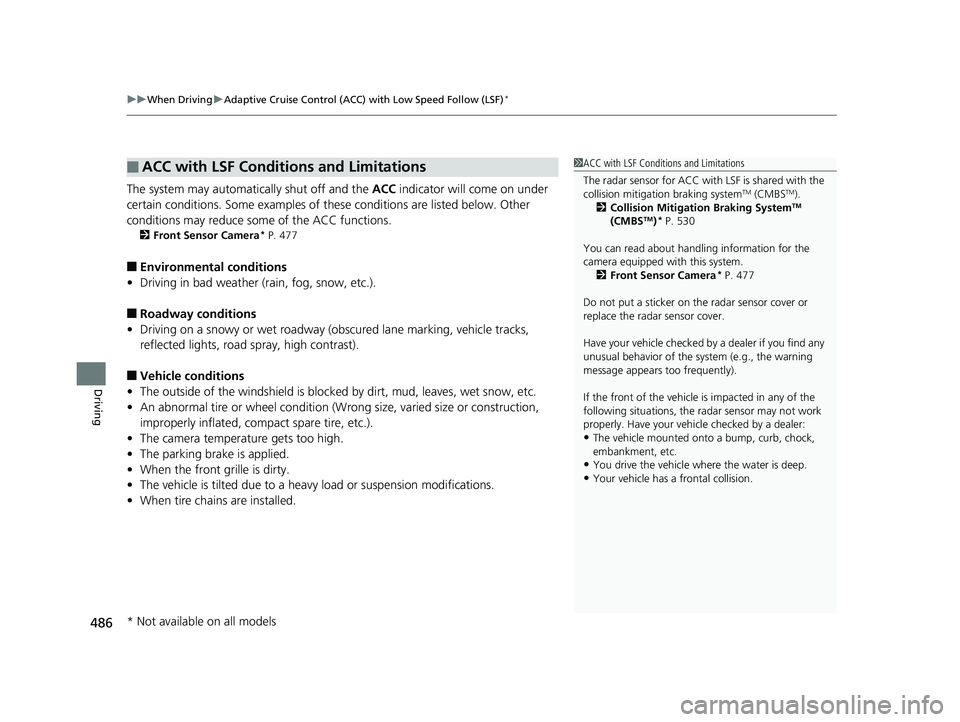 HONDA CR-V 2019   (in English) Owners Guide uuWhen Driving uAdaptive Cruise Control (ACC) with Low Speed Follow (LSF)*
486
Driving
The system may automatically shut off and the  ACC indicator will come on under 
certain conditions. Some example