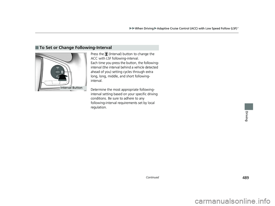 HONDA CR-V 2019 Owners Manual (in English) 489
uuWhen Driving uAdaptive Cruise Control (ACC) with Low Speed Follow (LSF)*
Continued
Driving
Press the (Interval) button to change the
ACC with LSF foll owing-interval.
Each time you press th e HONDA CR-V 2019 Owners Manual (in English) 489
uuWhen Driving uAdaptive Cruise Control (ACC) with Low Speed Follow (LSF)*
Continued
Driving
Press the (Interval) button to change the
ACC with LSF foll owing-interval.
Each time you press th e