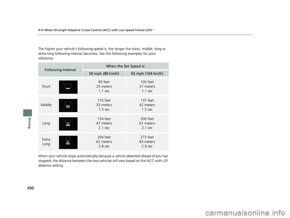 HONDA CR-V 2019 Owners Manual (in English) 490
uuWhen Driving uAdaptive Cruise Control (ACC) with Low Speed Follow (LSF)*
Driving
The higher your vehicle’s following-speed is, the longer the short, middle, long or
extra long following-inte HONDA CR-V 2019 Owners Manual (in English) 490
uuWhen Driving uAdaptive Cruise Control (ACC) with Low Speed Follow (LSF)*
Driving
The higher your vehicle’s following-speed is, the longer the short, middle, long or
extra long following-inte