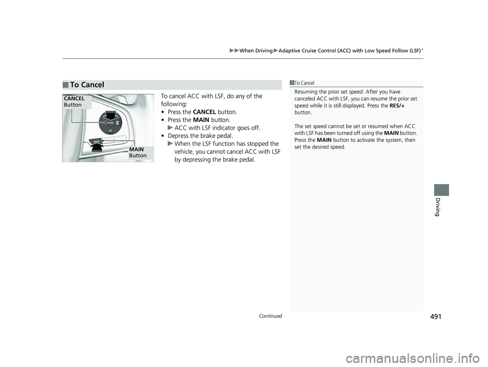 HONDA CR-V 2019 Owners Manual (in English) Continued491
uuWhen Driving uAdaptive Cruise Control (ACC) with Low Speed Follow (LSF)*
Driving
To cancel ACC with LSF, do any of the
following:
• Press the CANCEL button.
• Press the MAIN butt HONDA CR-V 2019 Owners Manual (in English) Continued491
uuWhen Driving uAdaptive Cruise Control (ACC) with Low Speed Follow (LSF)*
Driving
To cancel ACC with LSF, do any of the
following:
• Press the CANCEL button.
• Press the MAIN butt