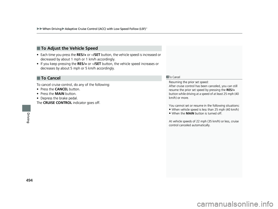 HONDA CR-V 2019 Owners Manual (in English) uuWhen Driving uAdaptive Cruise Control (ACC) with Low Speed Follow (LSF)*
494
Driving
• Each time you press the RES/+ or –/SET button, the vehicle speed is increased or
decreased by about 1 mp HONDA CR-V 2019 Owners Manual (in English) uuWhen Driving uAdaptive Cruise Control (ACC) with Low Speed Follow (LSF)*
494
Driving
• Each time you press the RES/+ or –/SET button, the vehicle speed is increased or
decreased by about 1 mp