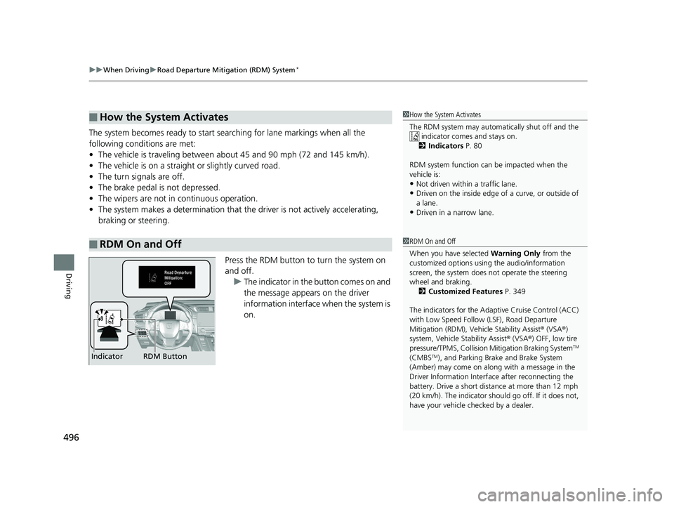 HONDA CR-V 2019 (in English) User Guide uuWhen Driving uRoad Departure Mitigation (RDM) System*
496
Driving
The system becomes ready to start sear ching for lane markings when all the
following conditions are met:
• The vehicle is travel HONDA CR-V 2019 (in English) User Guide uuWhen Driving uRoad Departure Mitigation (RDM) System*
496
Driving
The system becomes ready to start sear ching for lane markings when all the
following conditions are met:
• The vehicle is travel