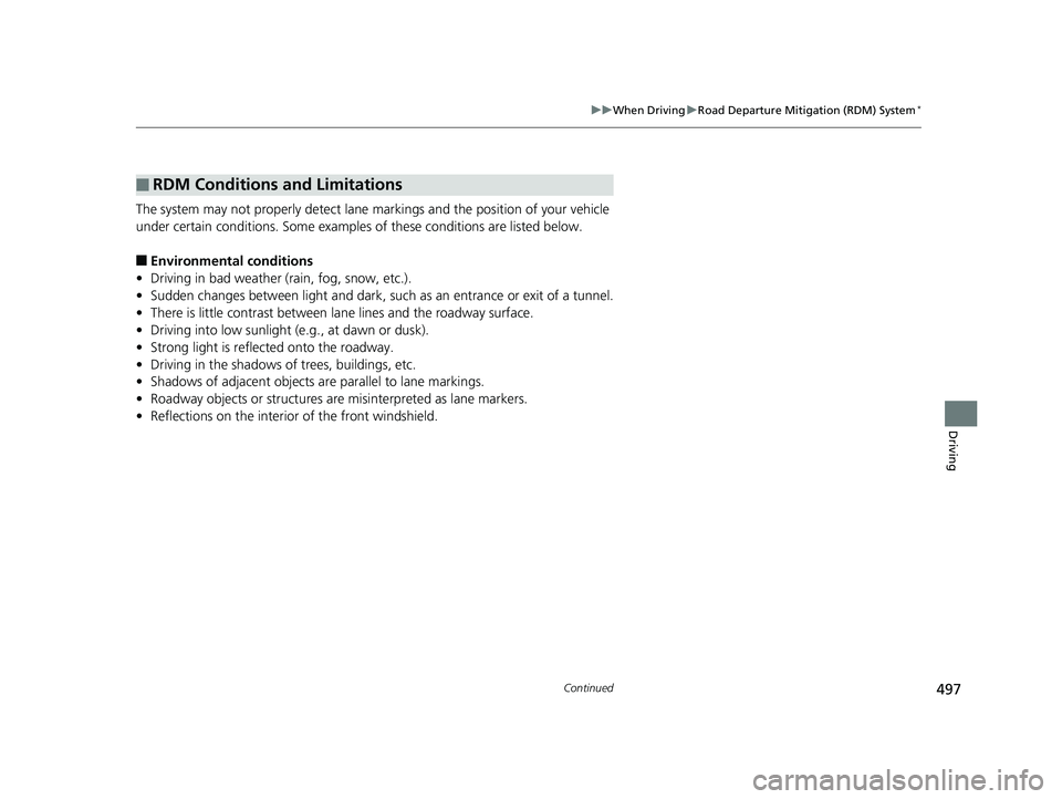HONDA CR-V 2019 Owners Manual (in English) 497
uuWhen Driving uRoad Departure Mitigation (RDM) System*
Continued
Driving
The system may not properly detect lane ma rkings and the position of your vehicle
under certain conditions. Some example HONDA CR-V 2019 Owners Manual (in English) 497
uuWhen Driving uRoad Departure Mitigation (RDM) System*
Continued
Driving
The system may not properly detect lane ma rkings and the position of your vehicle
under certain conditions. Some example