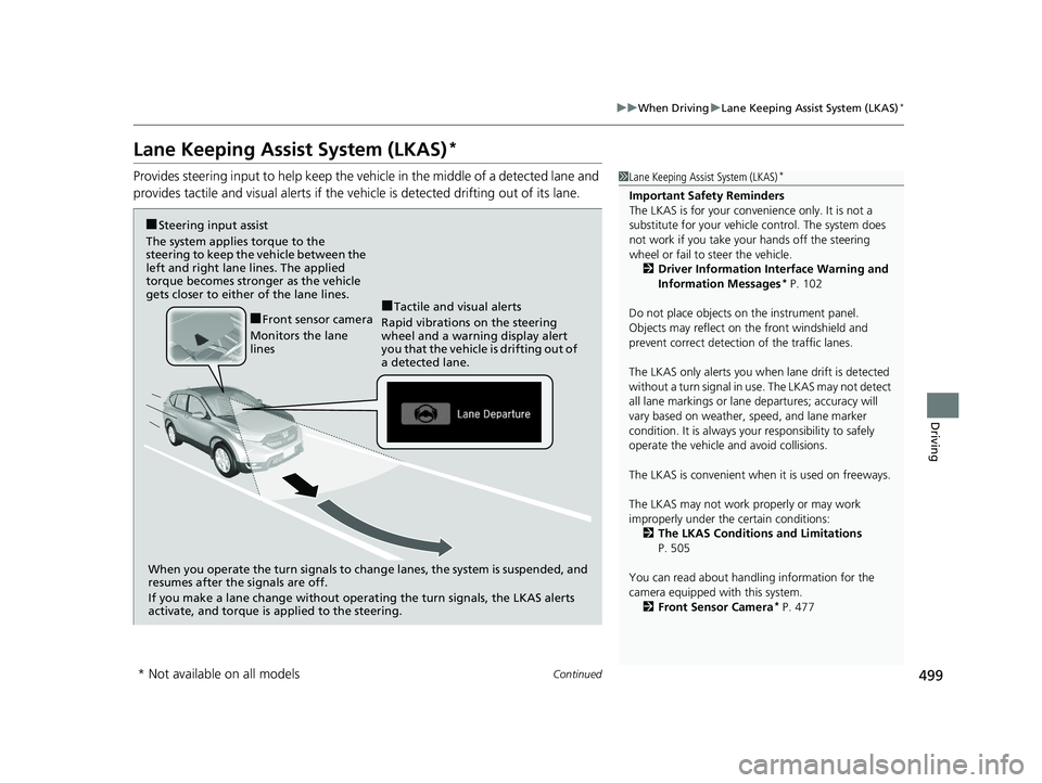 HONDA CR-V 2019  Owners Manual (in English) 499
uuWhen Driving uLane Keeping Assist System (LKAS)*
Continued
Driving
Lane Keeping Assist System (LKAS)*
Provides steering input to help keep the vehicle in the middle of a detected lane and 
provi