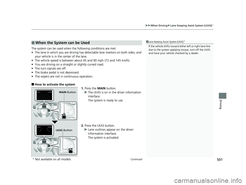 HONDA CR-V 2019  Owners Manual (in English) Continued501
uuWhen Driving uLane Keeping Assist System (LKAS)*
Driving
The system can be used when th e following conditions are met.
• The lane in which you are driving has detectable lane markers