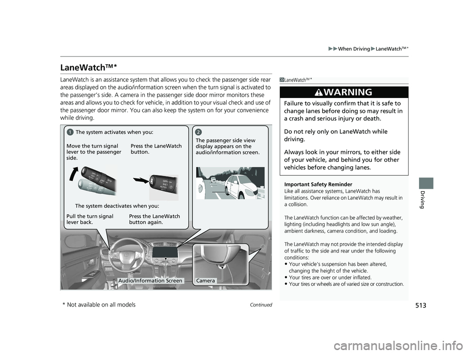 HONDA CR-V 2019 Owners Manual (in English) 513
uuWhen Driving uLaneWatchTM*
Continued
Driving
LaneWatchTM*
LaneWatch is an assistance system that al lows you to check the passenger side rear
areas displayed on the audio/information screen wh HONDA CR-V 2019 Owners Manual (in English) 513
uuWhen Driving uLaneWatchTM*
Continued
Driving
LaneWatchTM*
LaneWatch is an assistance system that al lows you to check the passenger side rear
areas displayed on the audio/information screen wh