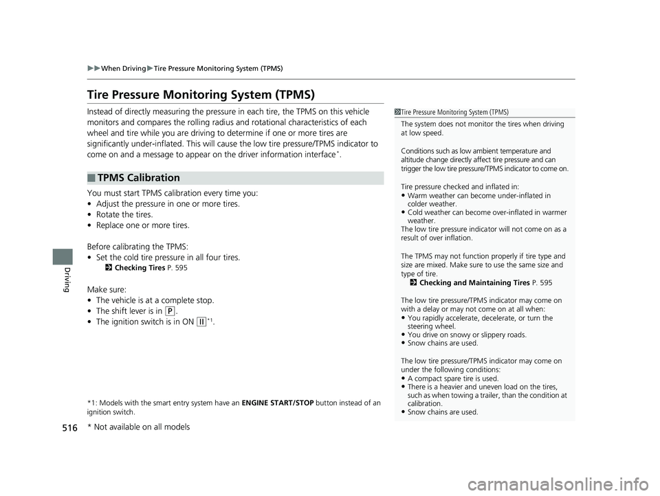 HONDA CR-V 2019 (in English) Manual PDF 516
uuWhen Driving uTire Pressure Monitoring System (TPMS)
Driving
Tire Pressure Monitoring System (TPMS)
Instead of directly measuring the pressu re in each tire, the TPMS on this vehicle
monitors a HONDA CR-V 2019 (in English) Manual PDF 516
uuWhen Driving uTire Pressure Monitoring System (TPMS)
Driving
Tire Pressure Monitoring System (TPMS)
Instead of directly measuring the pressu re in each tire, the TPMS on this vehicle
monitors a
