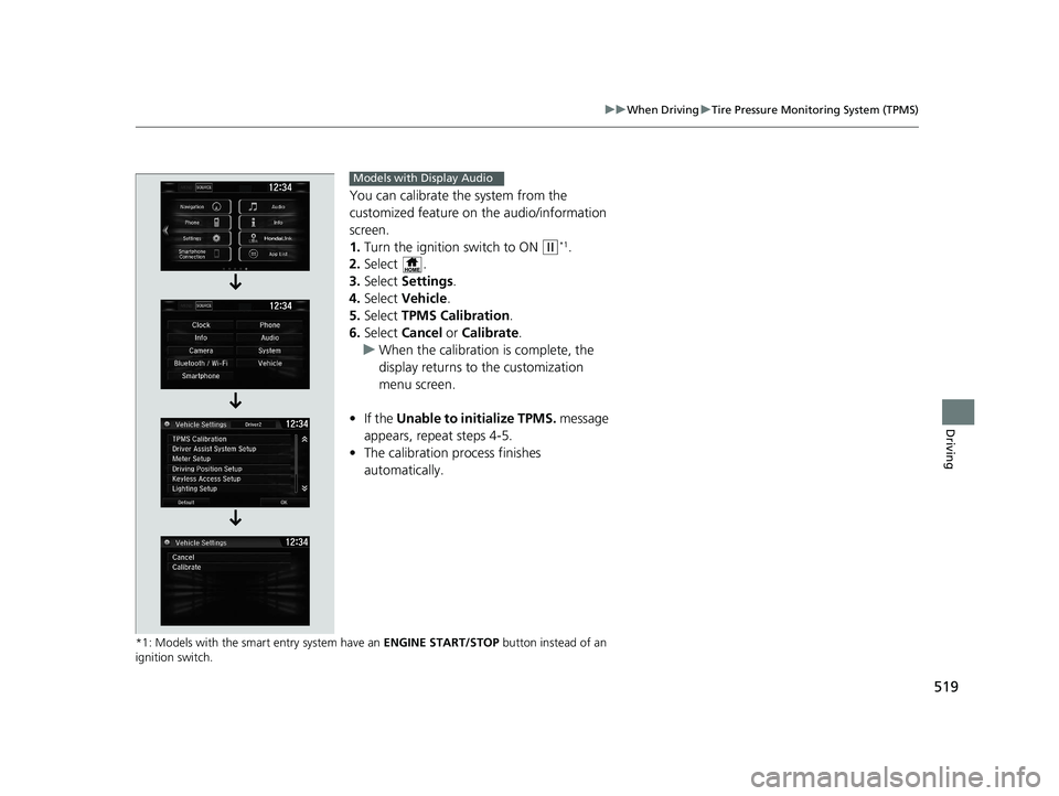 HONDA CR-V 2019 Owners Manual (in English) 519
uuWhen Driving uTire Pressure Monitoring System (TPMS)
Driving
You can calibrate the system from the
customized feature on the audio/information
screen.
1. Turn the ignition switch to ON
(w*1. HONDA CR-V 2019 Owners Manual (in English) 519
uuWhen Driving uTire Pressure Monitoring System (TPMS)
Driving
You can calibrate the system from the
customized feature on the audio/information
screen.
1. Turn the ignition switch to ON
(w*1.