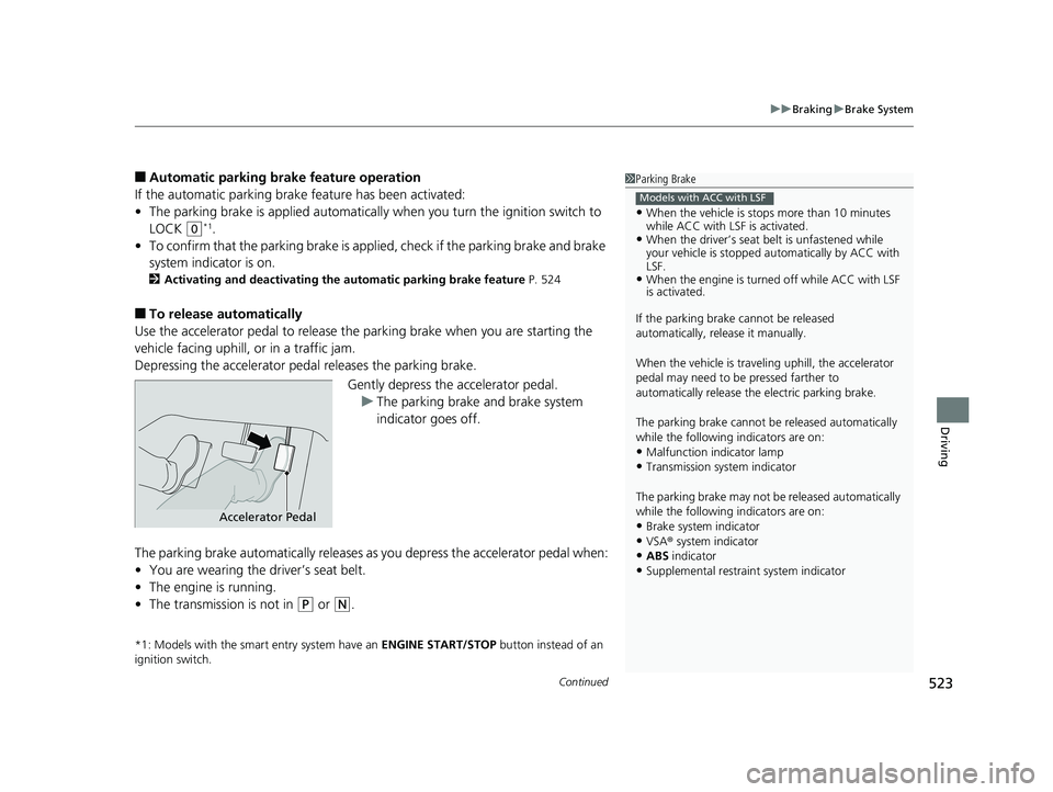 HONDA CR-V 2019  Owners Manual (in English) Continued523
uuBraking uBrake System
Driving
■Automatic parking br ake feature operation
If the automatic parking brake  feature has been activated:
• The parking brake is applied automatically  w