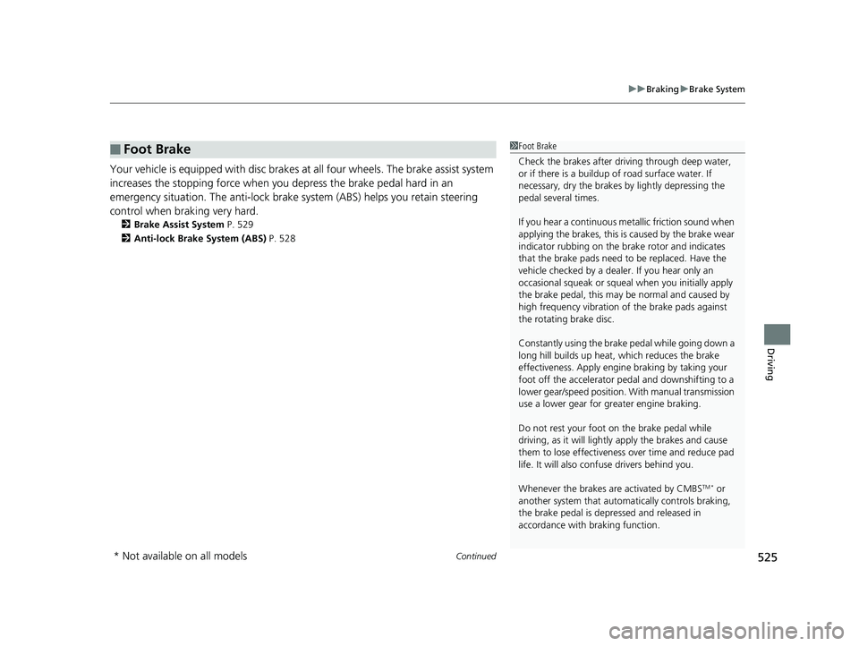 HONDA CR-V 2019 Owners Manual (in English) Continued525
uuBraking uBrake System
Driving
Your vehicle is equipped with disc brakes at all four wheels. The brake assist system
increases the stopping force when you depress the brake pedal hard HONDA CR-V 2019 Owners Manual (in English) Continued525
uuBraking uBrake System
Driving
Your vehicle is equipped with disc brakes at all four wheels. The brake assist system
increases the stopping force when you depress the brake pedal hard