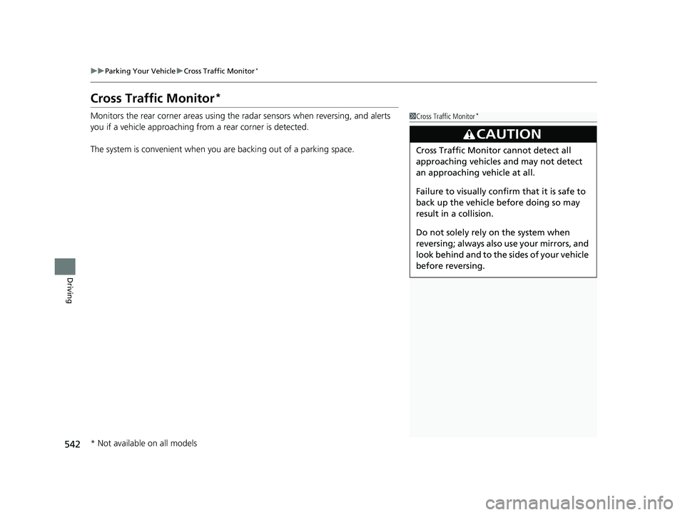 HONDA CR-V 2019 (in English) Workshop Manual 542
uuParking Your Vehicle uCross Traffic Monitor*
Driving
Cross Traffic Monitor*
Monitors the rear corner areas using the radar sensors when reversing, and alerts
you if a vehicle approaching fro m HONDA CR-V 2019 (in English) Workshop Manual 542
uuParking Your Vehicle uCross Traffic Monitor*
Driving
Cross Traffic Monitor*
Monitors the rear corner areas using the radar sensors when reversing, and alerts
you if a vehicle approaching fro m