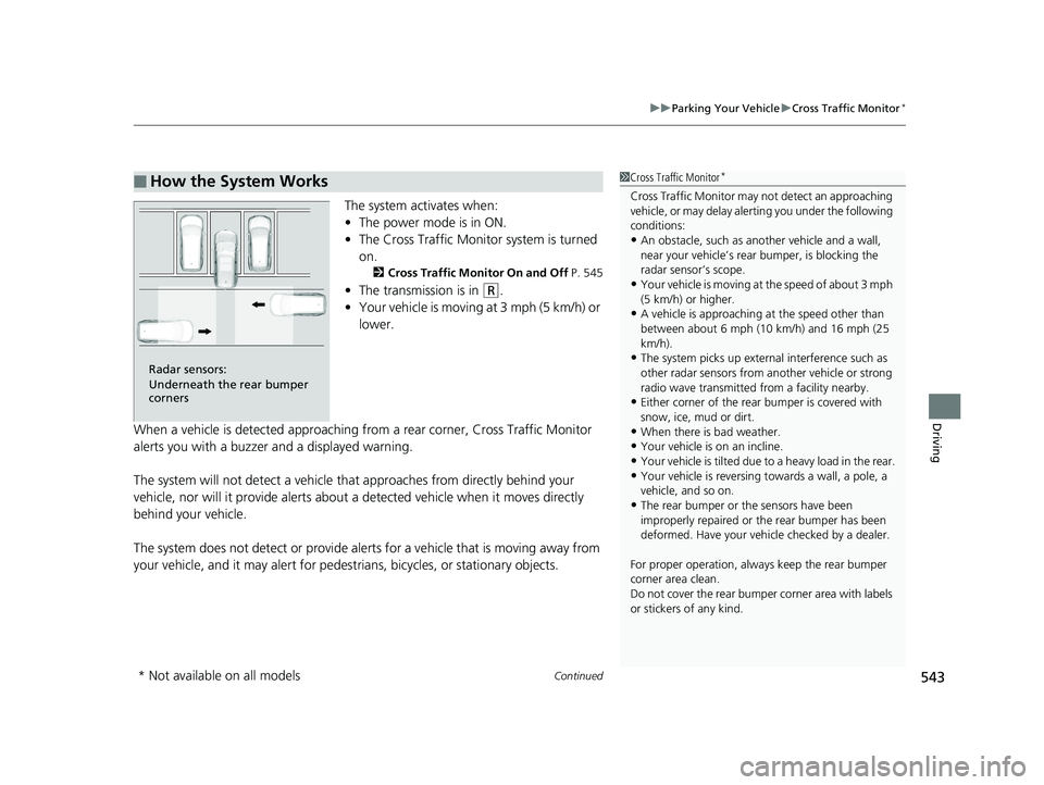 HONDA CR-V 2019 (in English) Workshop Manual Continued543
uuParking Your Vehicle uCross Traffic Monitor*
Driving
The system activates when:
• The power mode is in ON.
• The Cross Traffic Monito r system is turned
on.
2 Cross Traffic Monitor HONDA CR-V 2019 (in English) Workshop Manual Continued543
uuParking Your Vehicle uCross Traffic Monitor*
Driving
The system activates when:
• The power mode is in ON.
• The Cross Traffic Monito r system is turned
on.
2 Cross Traffic Monitor