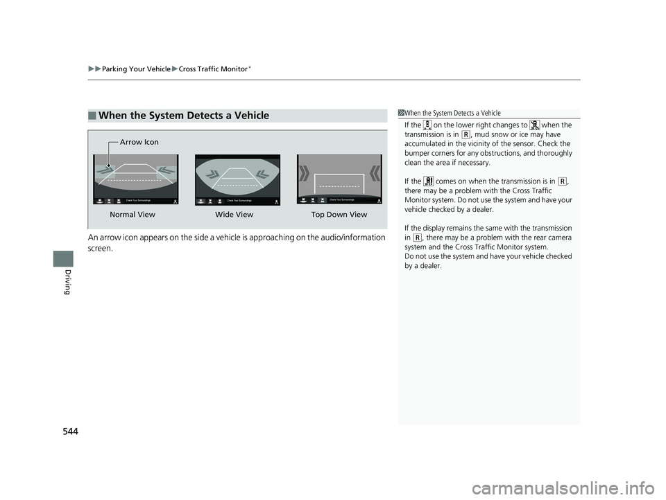 HONDA CR-V 2019 (in English) Workshop Manual uuParking Your Vehicle uCross Traffic Monitor*
544
Driving
An arrow icon appears on the side a vehicle is approaching on the audio/information
screen.
■When the System Detects a Vehicle1When the Sy HONDA CR-V 2019 (in English) Workshop Manual uuParking Your Vehicle uCross Traffic Monitor*
544
Driving
An arrow icon appears on the side a vehicle is approaching on the audio/information
screen.
■When the System Detects a Vehicle1When the Sy