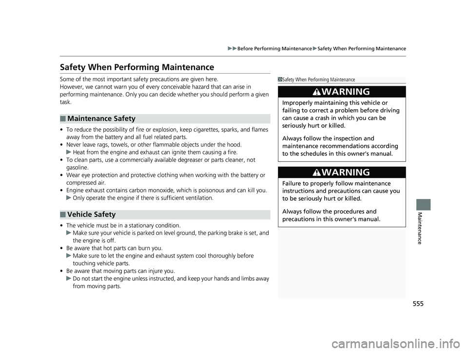 HONDA CR-V 2019  Owners Manual (in English) 555
uuBefore Performing Maintenance uSafety When Performing Maintenance
Maintenance
Safety When Performing Maintenance
Some of the most important safe ty precautions are given here.
However, we cannot