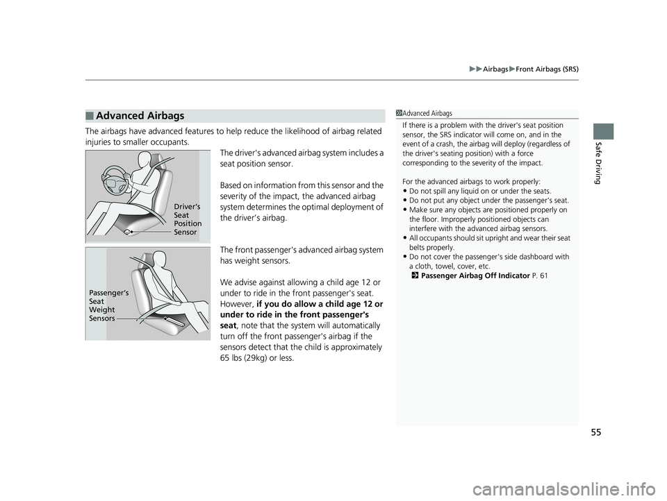 HONDA CR-V 2019  Owners Manual (in English) 55
uuAirbags uFront Airbags (SRS)
Safe DrivingThe airbags have advanced features to help  reduce the likelihood of airbag related 
injuries to smaller occupants. The driver's advanced airbag syste