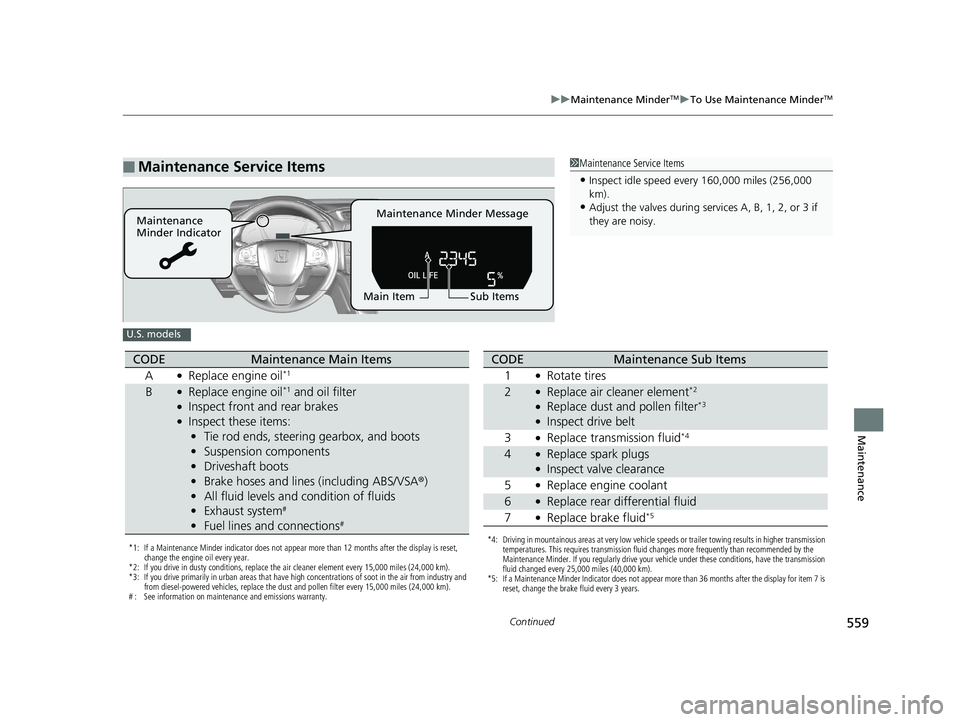 HONDA CR-V 2019 Owners Manual (in English) 559
uuMaintenance MinderTMuTo Use Maintenance MinderTM
Continued
Maintenance
■Maintenance Service Items1Maintenance Service Items
•Inspect idle speed every 160,000 miles (256,000
km).
•Adjust t HONDA CR-V 2019 Owners Manual (in English) 559
uuMaintenance MinderTMuTo Use Maintenance MinderTM
Continued
Maintenance
■Maintenance Service Items1Maintenance Service Items
•Inspect idle speed every 160,000 miles (256,000
km).
•Adjust t