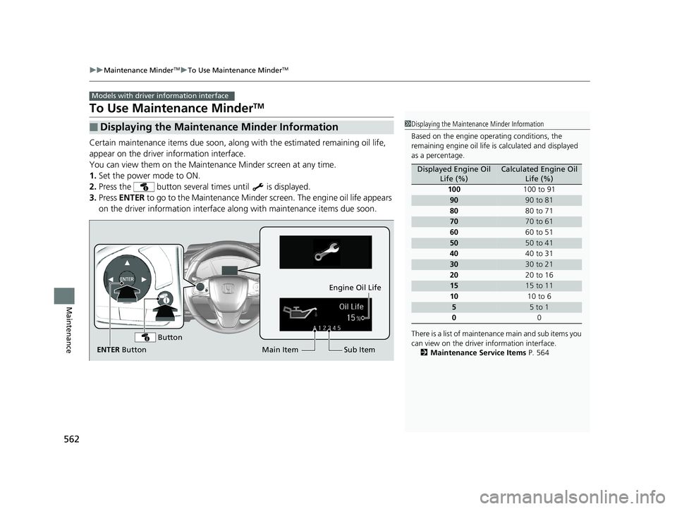HONDA CR-V 2019 Owners Manual (in English) 562
uuMaintenance MinderTMuTo Use Maintenance MinderTM
Maintenance
To Use Maintenance MinderTM
Certain maintenance items due soon, along with the estimated remaining oil life,
appear on the driver i HONDA CR-V 2019 Owners Manual (in English) 562
uuMaintenance MinderTMuTo Use Maintenance MinderTM
Maintenance
To Use Maintenance MinderTM
Certain maintenance items due soon, along with the estimated remaining oil life,
appear on the driver i