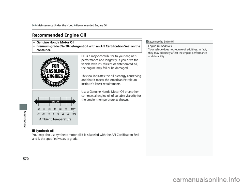 HONDA CR-V 2019 Owners Manual (in English) 570
uuMaintenance Under the Hood uRecommended Engine Oil
Maintenance
Recommended Engine Oil
Oil is a major contributor to your engine's
performance and longevity. If you drive the
vehicle with i HONDA CR-V 2019 Owners Manual (in English) 570
uuMaintenance Under the Hood uRecommended Engine Oil
Maintenance
Recommended Engine Oil
Oil is a major contributor to your engine's
performance and longevity. If you drive the
vehicle with i