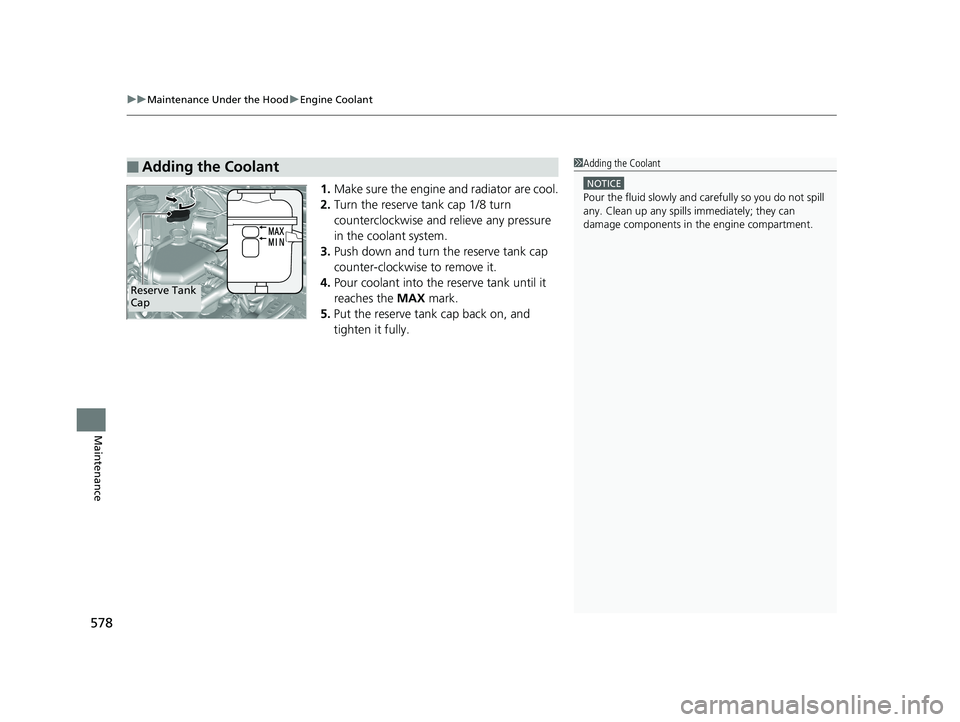 HONDA CR-V 2019 Owners Manual (in English) uuMaintenance Under the Hood uEngine Coolant
578
Maintenance
1. Make sure the engine and radiator are cool.
2. Turn the reserve tank cap 1/8 turn
counterclockwise and relieve any pressure
in the co HONDA CR-V 2019 Owners Manual (in English) uuMaintenance Under the Hood uEngine Coolant
578
Maintenance
1. Make sure the engine and radiator are cool.
2. Turn the reserve tank cap 1/8 turn
counterclockwise and relieve any pressure
in the co
