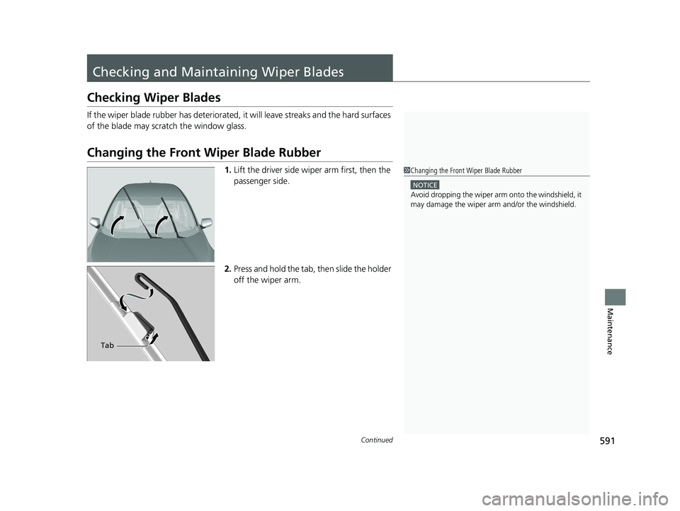 HONDA CR-V 2019 Owners Manual (in English) 591Continued
Maintenance
Checking and Maintaining Wiper Blades
Checking Wiper Blades
If the wiper blade rubber has deteriorated, it will leave streaks and the hard surfaces
of the blade may scratch t HONDA CR-V 2019 Owners Manual (in English) 591Continued
Maintenance
Checking and Maintaining Wiper Blades
Checking Wiper Blades
If the wiper blade rubber has deteriorated, it will leave streaks and the hard surfaces
of the blade may scratch t