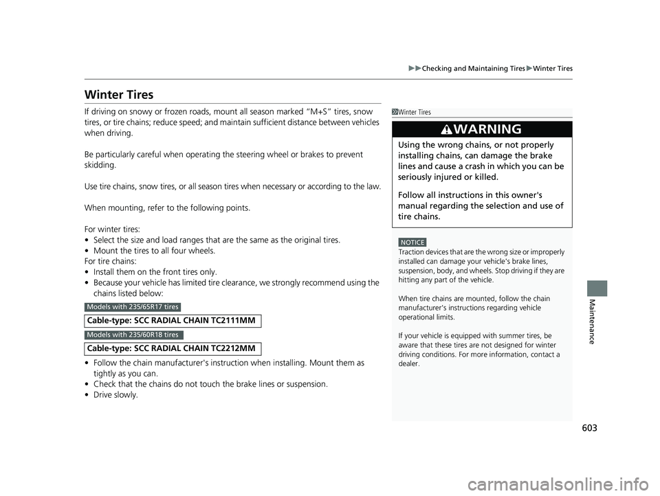HONDA CR-V 2019 Owners Manual (in English) 603
uuChecking and Maintaining Tires uWinter Tires
Maintenance
Winter Tires
If driving on snowy or frozen roads, mount all season marked “M+S” tires, snow
tires, or tire chains; reduce speed; an HONDA CR-V 2019 Owners Manual (in English) 603
uuChecking and Maintaining Tires uWinter Tires
Maintenance
Winter Tires
If driving on snowy or frozen roads, mount all season marked “M+S” tires, snow
tires, or tire chains; reduce speed; an