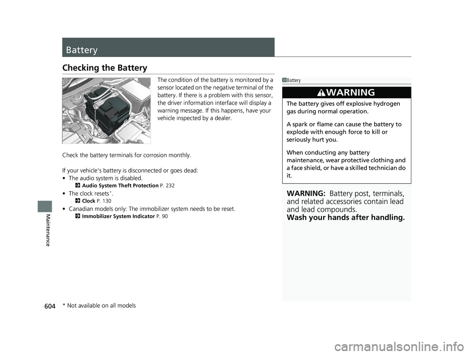 HONDA CR-V 2019 (in English) Workshop Manual 604
Maintenance
Battery
Checking the Battery
The condition of the battery is monitored by a
sensor located on the negative terminal of the
battery. If there is a problem with this sensor,
the drive HONDA CR-V 2019 (in English) Workshop Manual 604
Maintenance
Battery
Checking the Battery
The condition of the battery is monitored by a
sensor located on the negative terminal of the
battery. If there is a problem with this sensor,
the drive