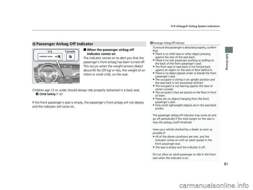 HONDA CR-V 2019 Owners Manual (in English) 61
uuAirbags uAirbag System Indicators
Safe Driving■When the passenger airbag off
indicator comes on
The indicator comes on to alert you that the
passenger's front airbag has been turned off. HONDA CR-V 2019 Owners Manual (in English) 61
uuAirbags uAirbag System Indicators
Safe Driving■When the passenger airbag off
indicator comes on
The indicator comes on to alert you that the
passenger's front airbag has been turned off.