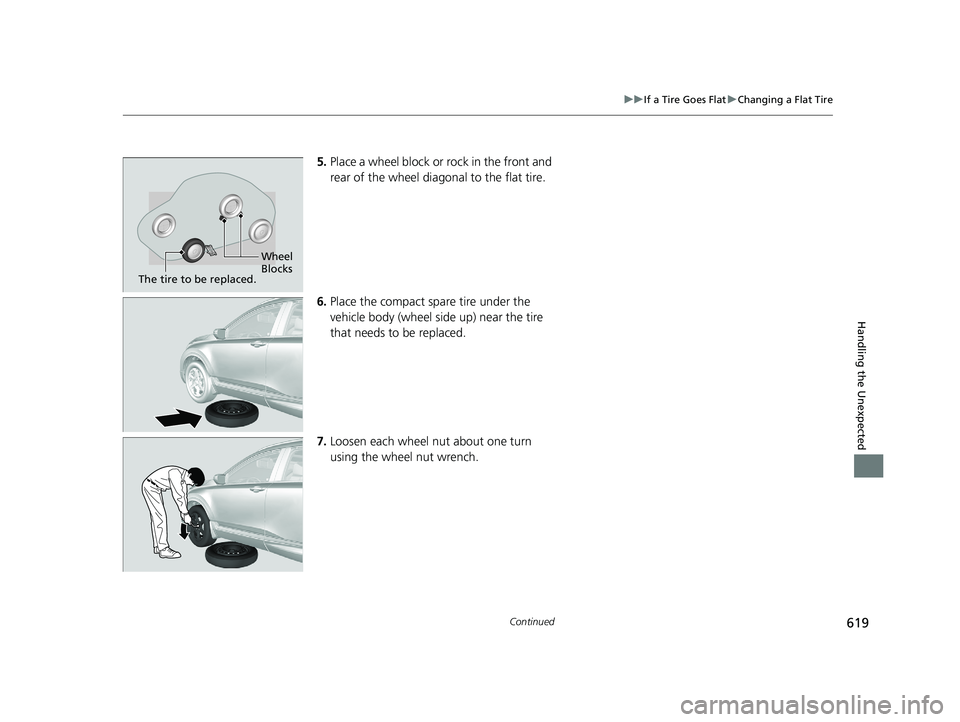 HONDA CR-V 2019 Owners Manual (in English) 619
uuIf a Tire Goes Flat uChanging a Flat Tire
Continued
Handling the Unexpected
5. Place a wheel block or rock in the front and
rear of the wheel diagonal to the flat tire.
6. Place the compact spa HONDA CR-V 2019 Owners Manual (in English) 619
uuIf a Tire Goes Flat uChanging a Flat Tire
Continued
Handling the Unexpected
5. Place a wheel block or rock in the front and
rear of the wheel diagonal to the flat tire.
6. Place the compact spa