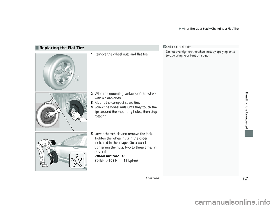 HONDA CR-V 2019 Owners Manual (in English) Continued621
uuIf a Tire Goes Flat uChanging a Flat Tire
Handling the Unexpected
1. Remove the wheel nuts and flat tire.
2. Wipe the mounting surfaces of the wheel
with a clean cloth.
3. Mount the co HONDA CR-V 2019 Owners Manual (in English) Continued621
uuIf a Tire Goes Flat uChanging a Flat Tire
Handling the Unexpected
1. Remove the wheel nuts and flat tire.
2. Wipe the mounting surfaces of the wheel
with a clean cloth.
3. Mount the co