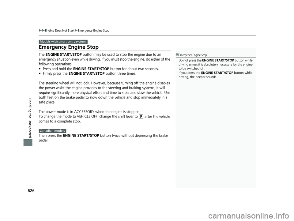 HONDA CR-V 2019 (in English) Owners Manual 626
uuEngine Does Not StartuEmergency Engine Stop
Handling the Unexpected
Emergency Engine Stop
The ENGINE START/STOP button may be used to st op the engine due to an
emergency situation even while HONDA CR-V 2019 (in English) Owners Manual 626
uuEngine Does Not StartuEmergency Engine Stop
Handling the Unexpected
Emergency Engine Stop
The ENGINE START/STOP button may be used to st op the engine due to an
emergency situation even while