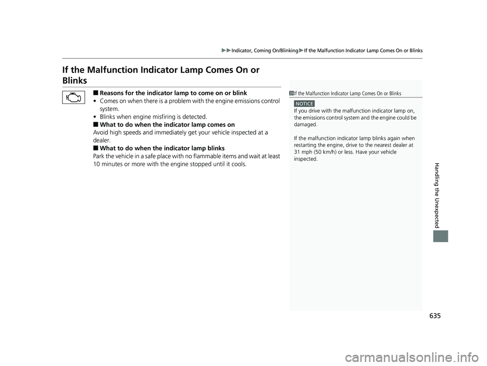 HONDA CR-V 2019 (in English) Owners Manual 635
uuIndicator, Coming On/BlinkinguIf the Malfunction Indicator Lamp Comes On or Blinks
Handling the Unexpected
If the Malfunction Indicator Lamp Comes On or
Blinks
■Reasons for the indicator la m HONDA CR-V 2019 (in English) Owners Manual 635
uuIndicator, Coming On/BlinkinguIf the Malfunction Indicator Lamp Comes On or Blinks
Handling the Unexpected
If the Malfunction Indicator Lamp Comes On or
Blinks
■Reasons for the indicator la m