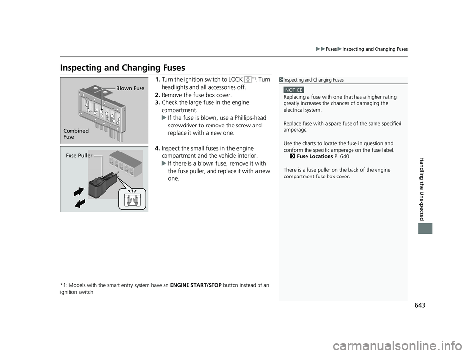 HONDA CR-V 2019 Owners Manual (in English) 643
uuFusesuInspecting and Changing Fuses
Handling the Unexpected
Inspecting and Changing Fuses
1.Turn the ignition switch to LOCK (0*1. Turn
headlights and all accessories off.
2. Remove the fuse bo HONDA CR-V 2019 Owners Manual (in English) 643
uuFusesuInspecting and Changing Fuses
Handling the Unexpected
Inspecting and Changing Fuses
1.Turn the ignition switch to LOCK (0*1. Turn
headlights and all accessories off.
2. Remove the fuse bo