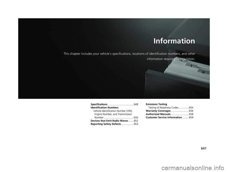 HONDA CR-V 2019 Owners Manual (in English) 647
Information
This chapter includes your vehicle's specifications, locations of identification numbers, and other
information required by regulation.
Specifications.............................. HONDA CR-V 2019 Owners Manual (in English) 647
Information
This chapter includes your vehicle's specifications, locations of identification numbers, and other
information required by regulation.
Specifications..............................