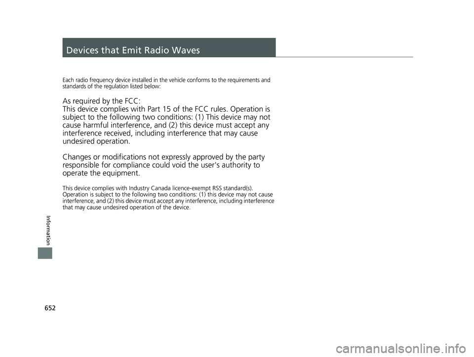 HONDA CR-V 2019 Owners Manual (in English) 652
Information
Devices that Emit Radio Waves
Each radio frequency device installed in the vehicle conforms to the requirements and
standards of the regulation listed below:
As required by the FCC:
T HONDA CR-V 2019 Owners Manual (in English) 652
Information
Devices that Emit Radio Waves
Each radio frequency device installed in the vehicle conforms to the requirements and
standards of the regulation listed below:
As required by the FCC:
T