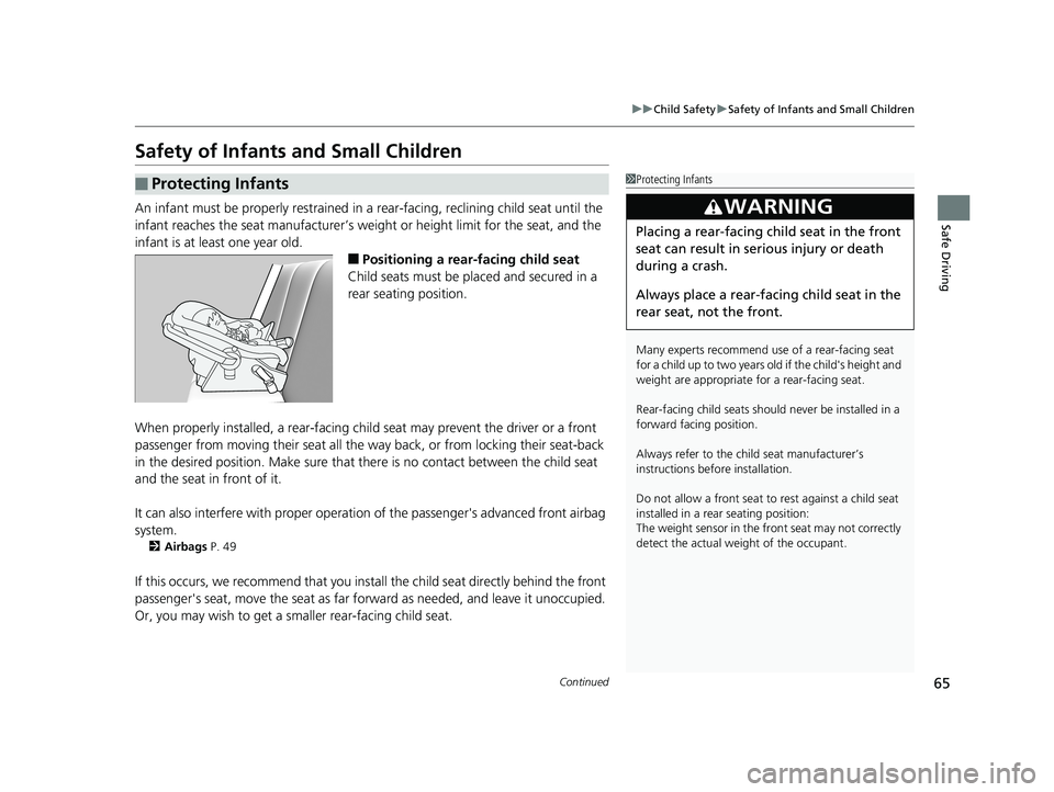 HONDA CR-V 2019  Owners Manual (in English) 65
uuChild Safety uSafety of Infants and Small Children
Continued
Safe Driving
Safety of Infants and Small Children
An infant must be properly restrained in a  rear-facing, reclining child seat until 