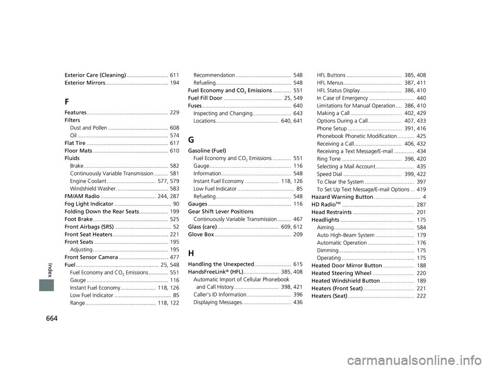 HONDA CR-V 2019 (in English) Repair Manual 664
Index
Exterior Care (Cleaning)........................... 611
Exterior Mirrors ......................................... 194
F
Features..................................................... 229
Fil HONDA CR-V 2019 (in English) Repair Manual 664
Index
Exterior Care (Cleaning)........................... 611
Exterior Mirrors ......................................... 194
F
Features..................................................... 229
Fil