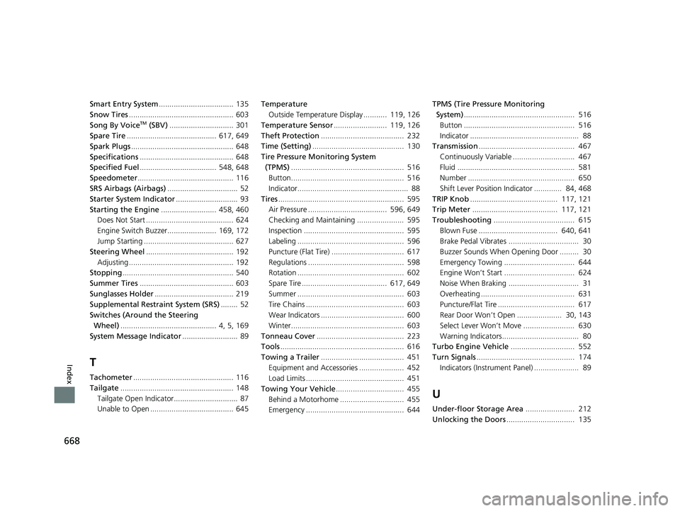 HONDA CR-V 2019  Owners Manual (in English) 668
Index
Smart Entry System................................... 135
Snow Tires ................................................. 603
Song By Voice
TM (SBV) .............................. 301
Spare Tir