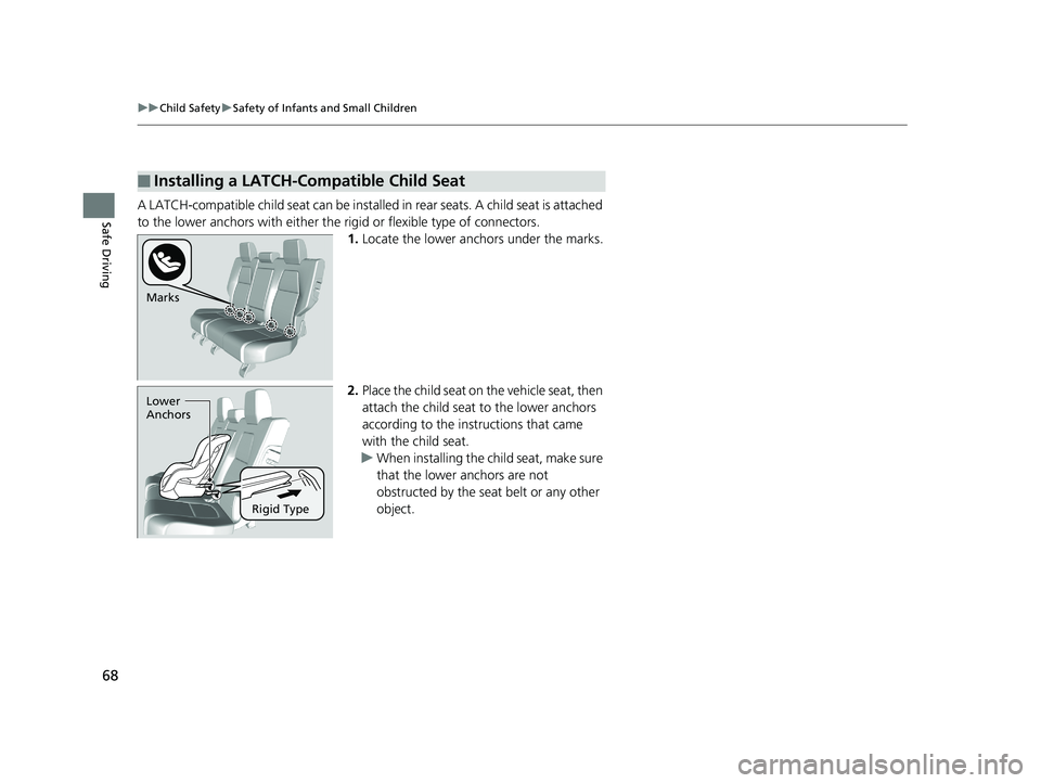 HONDA CR-V 2019   (in English) Repair Manual 68
uuChild Safety uSafety of Infants and Small Children
Safe DrivingA LATCH-compatible child seat can be installe d in rear seats. A child seat is attached 
to the lower anchors with either the ri gid