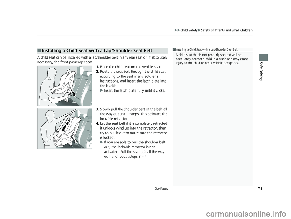 HONDA CR-V 2019   (in English) Manual PDF Continued71
uuChild Safety uSafety of Infants and Small Children
Safe DrivingA child seat can be installed with a lap/shoulder belt in any rear seat or, if absolutely 
necessary, the front passenger s