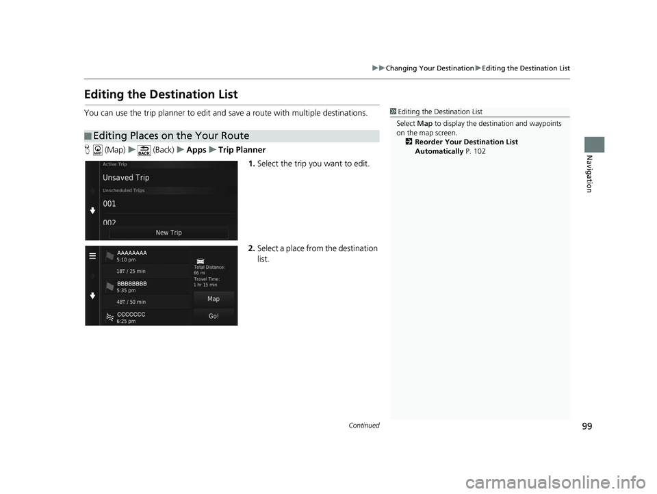 HONDA CR-V 2019  Navigation Manual (in English) 99
uuChanging Your Destination uEditing the Destination List
Continued
Navigation
Editing the Destination List
You can use the trip planner to edit and save a route with multiple destinations.
H  (Map